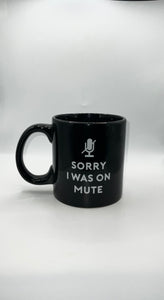 18 oz. SORRY I WAS ON MUTE Coffee Mug - Black