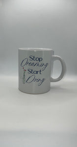 15 oz STOP DREAMING START DOING COFFEE MUG